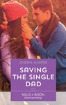 Saving The Single Dad (Otter Lake Ranger Station, Book 2) (Mills & Boon Heartwarming) - Cheryl Harper - 9781474085014