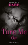 Turn Me On (Mills & Boon Dare) - Dylan Rose - 9781474087230