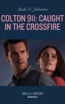 Colton 911: Caught In The Crossfire (Colton 911, Book 5) (Mills & Boon Heroes) - Linda O. Johnston - 9781474094542