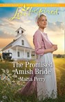 The Promised Amish Bride (Brides of Lost Creek, Book 3) (Mills & Boon Love Inspired) - Marta Perry - 9781474094757
