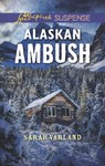 Alaskan Ambush (Mills & Boon Love Inspired Suspense) - Sarah Varland - 9781474096430