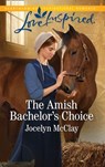 The Amish Bachelor's Choice (Mills & Boon Love Inspired) - Jocelyn McClay - 9781474096775