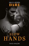 Slow Hands (Mills & Boon Dare) - Faye Avalon - 9781474099400