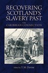 Recovering Scotland's Slavery Past - Tom M. (Sir William Fraser Professor of Scottish History and Palaeography Emeritus Devine - 9781474408806