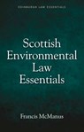 Scottish Environmental Law Essentials - Francis (Honorory Professor of Law and Emeritus Professor of Law McManus - 9781474419734