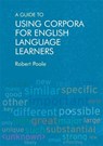 A Guide to Using Corpora for English Language Learners - Robert Poole - 9781474427173