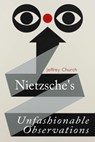 Nietzsche's Unfashionable Observations - Jeffrey (Associate Professor of Political Science Church - 9781474428286