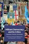 Militant Democracy and Its Critics - Anthoula (Docent and Lecturer at the Department of Government Malkopoulou ; Alexander (Assistant Professor in the Department of Political Science Kirshner - 9781474445610