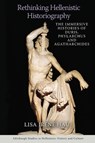 Rethinking Hellenistic Historiography - Lisa Irene Hau - 9781474475600