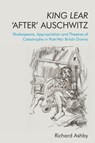 King Lear ‘After’ Auschwitz - Richard (Visiting Research Fellow at Senate House Library Ashby - 9781474477994