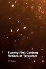 Twenty-First Century Fictions of Terrorism - Arin (Lecturer in Contemporary Literature and Culture Keeble - 9781474478687