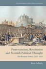 Protestantism, Revolution and Scottish Political Thought - Karie (Leverhulme Early Career Fellow Schultz - 9781474493116