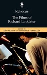 Refocus: the Films of Richard Linklater - Kim Wilkins ; Timotheus Vermeulen - 9781474493826