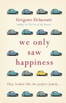 We Only Saw Happiness - Gregoire Delacourt - 9781474600057