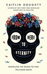 From Here to Eternity - Caitlin Doughty ; Landis Blair - 9781474606516