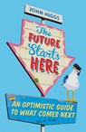 The Future Starts Here - John Higgs - 9781474609401