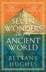The Seven Wonders of the Ancient World - Bettany Hughes - 9781474610346