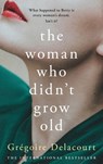 The Woman Who Didn't Grow Old - Gregoire Delacourt - 9781474612203