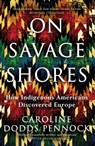 On Savage Shores - Caroline Dodds Pennock - 9781474616911