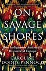 On Savage Shores - Caroline Dodds Pennock - 9781474616935