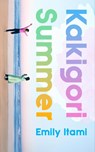 Kakigori Summer - Emily Itami - 9781474620307