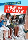 Create Your Own Film or TV Show - Matthew Anniss - 9781474713832