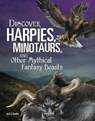 Discover Harpies, Minotaurs, and Other Mythical Fantasy Beasts - A. J. Sautter - 9781474742559
