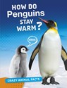 How Do Penguins Stay Warm? - Nancy Furstinger - 9781474773393