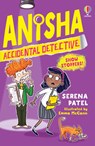 Anisha, Accidental Detective: Show Stoppers - Serena Patel - 9781474989756