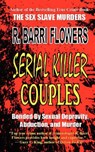 Serial Killer Couples: Bonded by Sexual Depravity, Abduction, and Murder - R. Barri Flowers - 9781475200072