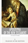 Apocrypha of the New Testament - Charles River Editors - 9781475333213