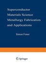 Superconductor Materials Science: Metallurgy, Fabrication, and Applications - Simon Foner ; Brian B. Schwartz - 9781475700398