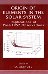 Origin of Elements in the Solar System - Oliver K. Manuel - 9781475773156