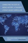 Connecting the Dots in World History, A Teacher's Literacy-Based Curriculum - Chris Edwards - 9781475821451