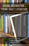Guiding Instruction in Young Adult Literature - Lorraine Dagostino ; Jennifer Bauer ; Kathleen Ryan - 9781475853254
