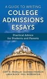 A Guide to Writing College Admissions Essays - Cory M. Franklin ; Paul Weingarten ; Suzanne Franklin ; Linda Black - 9781475858761