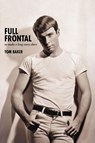 Full Frontal - Tom (Ngos Worked with Include Greenpeace Social Plastic Foundation Ocean Generation Sea Musketeers WWF Published in the Guardian First News Ethical Consumer Ethical Corporation Tvbe) Baker - 9781475958263