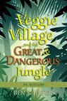 Veggie Village and the Great & Dangerous Jungle: An Allegory - Ben R Peters - 9781476030562