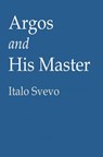 Argos and His Master - Italo Svevo - 9781476035666