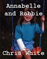 Annabelle and Robbie - Chris White - 9781476039145