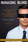 Managing Blind: A Data Quality and Data Governance Vade Mecum - Peter Benson - 9781476045399