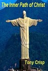 The Inner Path of Christ - Tony Crisp - 9781476055947
