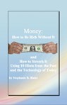 Money: How to Be Rich Without It and How to Stretch It Using Ten Hints from the Past and the Technology of Today - Stephanie B. Blake - 9781476064598