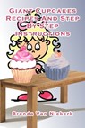 Giant Cupcakes - Recipes And Step By Step Instructions - Brenda Van Niekerk - 9781476064741
