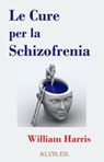 Le Cure per la Schizofrenia - William Harris - 9781476086538