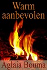 Warm aanbevolen - Aglaia Bouma - 9781476096889