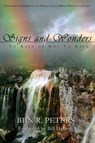 Signs and Wonders ~ To Seek or Not to Seek: Exploring the Power of the Miraculous to Bring People to Faith in God - Ben R Peters - 9781476203171