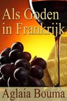 Als goden in Frankrijk - Aglaia Bouma - 9781476246178