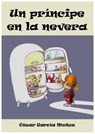 Un príncipe en la nevera. Novela infantil ilustrada (6 - 10 años) - César García Muñoz - 9781476248233