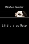 Little Miss Mute - David M. Bachman - 9781476271194